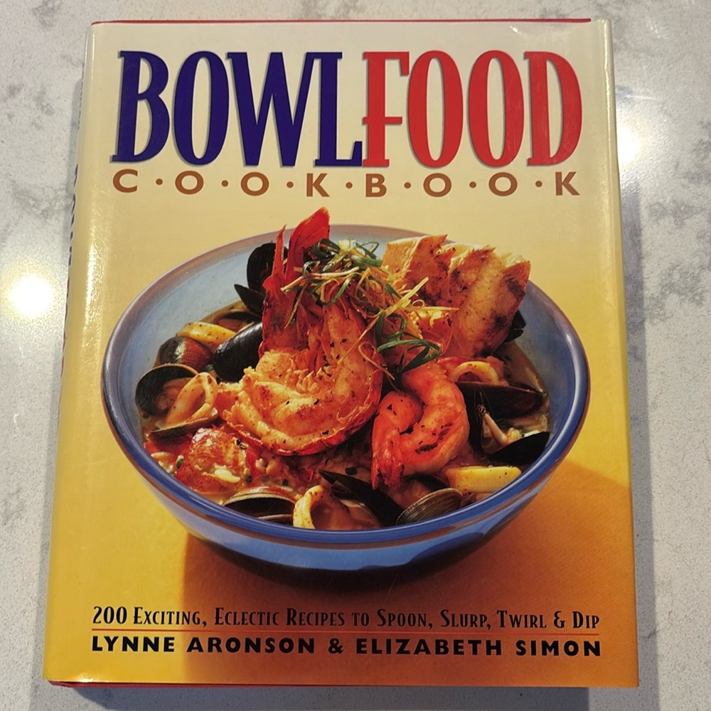 "Bowl Food-200 Exciting, Eclectic Recipes to Spoon, Slurp, Twirl & Dip" Cookbook